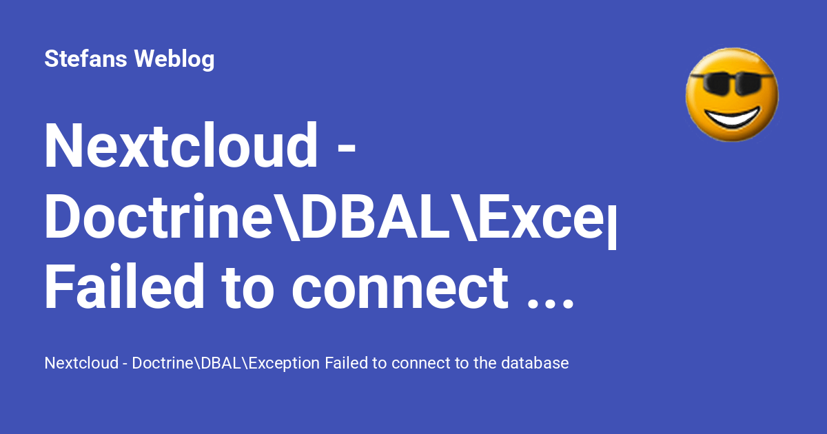 Nextcloud - Doctrine\DBAL\Exception Failed to connect to the database ...