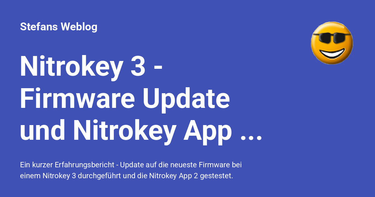 Nitrokey 3 - Firmware Update und Nitrokey App 2 getestet - Stefans Weblog