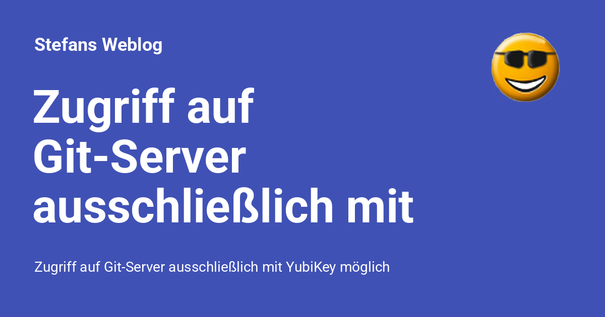 Zugriff auf GitServer ausschließlich mit YubiKey möglich Stefans log