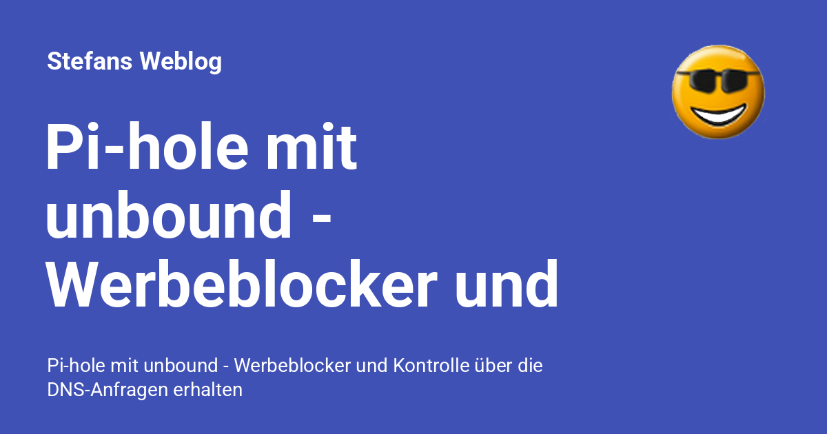 Pihole mit unbound Werbeblocker und Kontrolle über die DNSAnfragen
